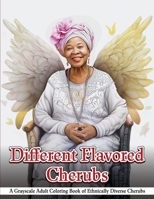 Different Flavored Cherubs: A Grayscale Adult Coloring Book of Ethnically Diverse Cherubs B0CTXGP3BD Book Cover