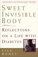 Sweet Invisible Body: Reflections on a Life with Diabetes 0805056459 Book Cover