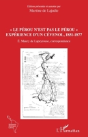 Le Pérou n'est pas le Pérou"": Expérience d'un Cévenol, 1851-1877 É. Maury de Lapeyrouse, correspondance É. Maury de Lapeyrouse, correspondance (Documents Amériques Latines) (French Edition) 2343153248 Book Cover