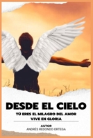Desde El Cielo: Tu Eres El Milagro del Amor. Vive En Gloria B0BPW3BFQ1 Book Cover