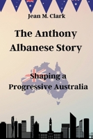 The Anthony Albanese Story: Shaping a Progressive Australia B0CM2CTJ81 Book Cover
