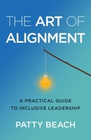 The Art of Alignment: A Practical Guide to Inclusive Leadership 1544516711 Book Cover
