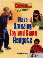 Make Amazing Toy and Game Gadgets (Popular Mechanics for Kids) 1894379144 Book Cover