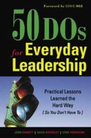 50 DOs for Everyday Leadership: Practical Lessons Learned the Hard Way (So You Don't Have To) 0977206203 Book Cover