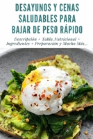 DESAYUNOS Y CENAS SALUDABLES PARA BAJAR DE PESO RÁPIDO: Descripción + Tabla Nutricional + Ingredientes + Preparación y Mucho Más... + Full Imágenes + Consejos y Recomendaciones. B08YNV8LXW Book Cover