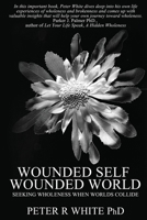 Wounded Self Wounded World: Seeking Wholeness When Worlds Collide 1922757519 Book Cover