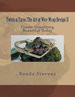 Twists N Turns the Art of Wire Wrap Design II 1514839784 Book Cover