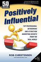 Positively Influential: Top Professional Networking and Attraction Marketing Secrets from the Real World 1935689118 Book Cover