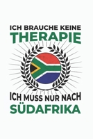 Südafrika Notizbuch: Ich brauche keine Therapie - Ich muss nach Südafrika Reise  / 6x9 Zoll / 120 linierte Seiten (German Edition) 1712263226 Book Cover