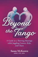 Beyond the Tango: A Guide to a Thriving Marriage while Juggling Careers, Kids, and Chaos 1620238020 Book Cover