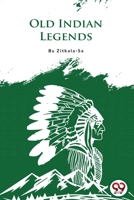 Old Indian Legends 1513278290 Book Cover