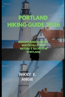PORTLAND HIKING GUIDE 2026: DISCOVERING FORESTS, WATERFALLS, AND NATURE’S SECRETS IN PORTLAND B0GKY7VZT2 Book Cover