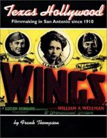 Texas Hollywood: Filmmaking in San Antonio Since 1910 1893271218 Book Cover