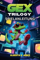 GEX-TRILOGY SPIELANLEITUNG: Tipps, Tricks und freischaltbare Gegenstände für alle Fähigkeitsstufen B0FCLYK3JM Book Cover