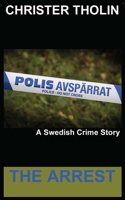 The Arrest: A Swedish Crime Story (Stockholm Sleuth Series) 9198579592 Book Cover