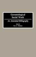 Gerontological Social Work: An Annotated Bibliography 0313285381 Book Cover