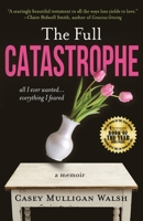 The Full Catastrophe: All I Ever Wanted, Everything I Feared B0DKZ6PB5F Book Cover