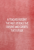 A Teacher Presents The Past, Reveals The Present And Creates The Future: All Purpose 6x9 Blank Lined Notebook Journal Way Better Than A Card Trendy Unique Gift Red Texture Teacher 1708087044 Book Cover