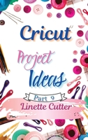 Cricut Project ideas: The Complete Guide with New Creations 1803003758 Book Cover