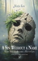 A Sin Without a Name: When Neglect Becomes a Way of Life B0GDSQLSHZ Book Cover
