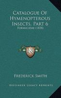 Catalogue Of Hymenopterous Insects, Part 6: Formicidae 1160708797 Book Cover
