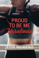Proud to Be Me Rosalinda: Part III 1648956297 Book Cover