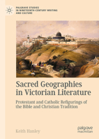 Sacred Geographies in Victorian Literature: Protestant and Catholic Refigurings of the Bible and Christian Tradition 3031751841 Book Cover
