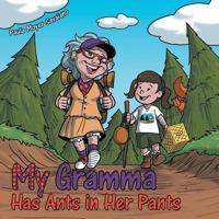My Gramma Has Ants in Her Pants 1512737461 Book Cover