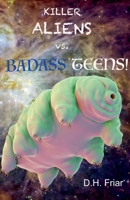 Killer Aliens vs. Badass Teens! (The Water Bear Cycle) B0DRQSWWKP Book Cover
