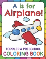 A Is for Airplane! Preschool & Toddler Coloring Book: Learn ABC for Pre K, Kindergarten and Kids, Ages 2-6 B089CWS8RT Book Cover