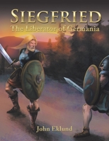 Siegfried: The Liberator of Germania 1532095155 Book Cover