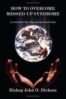 How to Overcome Messed-Up Syndrome: An Infallible Key Map and Spiritual Guide 1434339300 Book Cover