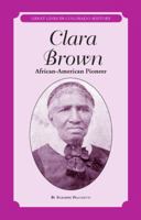 Clara Brown: African-American Pioneer (Great Lives in Colorado History) (Great Lives in Colorado History / Personajes Importantes De La Historia De Colorado) 0865411247 Book Cover