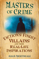 Masters of Crime: Fiction's Finest Villains and Their Real-life Inspirations 0752454188 Book Cover