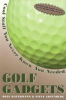 Golf Gadgets: Cool Stuff You Never Knew You Needed 1583820140 Book Cover