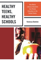 Healthy Teens, Healthy Schools: How Media Literacy Education can Renew Education in the United States 1475813589 Book Cover