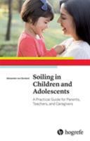 Soiling in Children and Adolescents: A Practical Guide for Parents, Teachers, and Caregivers 0889374872 Book Cover