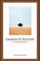 Charles D. Statton: An Autobiography 0595426034 Book Cover