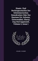 Staats- Und Rechtsgeschichte Der Schweizerischen Demokratien Oder Der Kantone Uri, Schwyz, Unterwalden, Glarus, Zug Und Appenzell, Volume 2, Issue 1... 1276837291 Book Cover