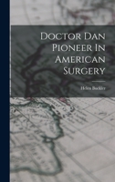 Doctor Dan Pioneer In American Surgery 1016616376 Book Cover