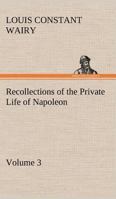 Recollections of the Private Life of Napoleon — Volume 03 1512117722 Book Cover