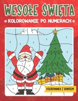 Kolorowanie po Numerach: Wesole Swieta - Kolorowanka dla Dzieci w Wieku 4-8 lat: Mikolaj, Balwanek, Choinka oraz Wiele Innych Zimowych Ilustracji do ... dla Chlopców i Dziewczynek (Polish Edition) B0DLSB13TM Book Cover