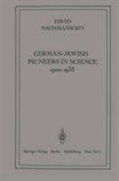 German-Jewish Pioneers in Science 1900-1933: Highlights in Atomic Physics, Chemistry, and Biochemistry 1461299721 Book Cover