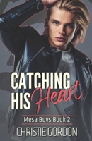 Catching His Heart: A Second Chance MM Romance (Mesa Boys) B0B2V3W82S Book Cover