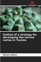 Outline of a strategy for developing the inerme cactus in Tunisia 6206069338 Book Cover