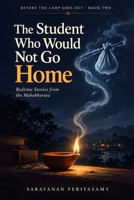 The Student Who Would Not Go Home: Bedtime Stories from the Mahabharata (Before the Lamp Goes Out) B0HKJZ74B8 Book Cover