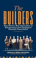 The Builders: How Africa's New Generation of Entrepreneurs Are Forging an Economic Powerhouse (The New African Mind) B0GSSH6VNF Book Cover