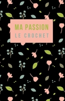 Ma Passion le Crochet : Carnet de Notes Pour les Fans de Crochet, Cahier de 100 Pages Lign?es Pour Noter les Cr?ations Do It Yourself 1710530553 Book Cover