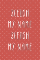 Sleigh My Name Sleigh My Name: All Purpose 6x9 Blank Lined Notebook Journal Way Better Than A Card Trendy Unique Gift Coral And White Points Xmas 170846252X Book Cover