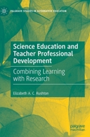 Science Education and Teacher Professional Development: Combining Learning with Research 3030641066 Book Cover